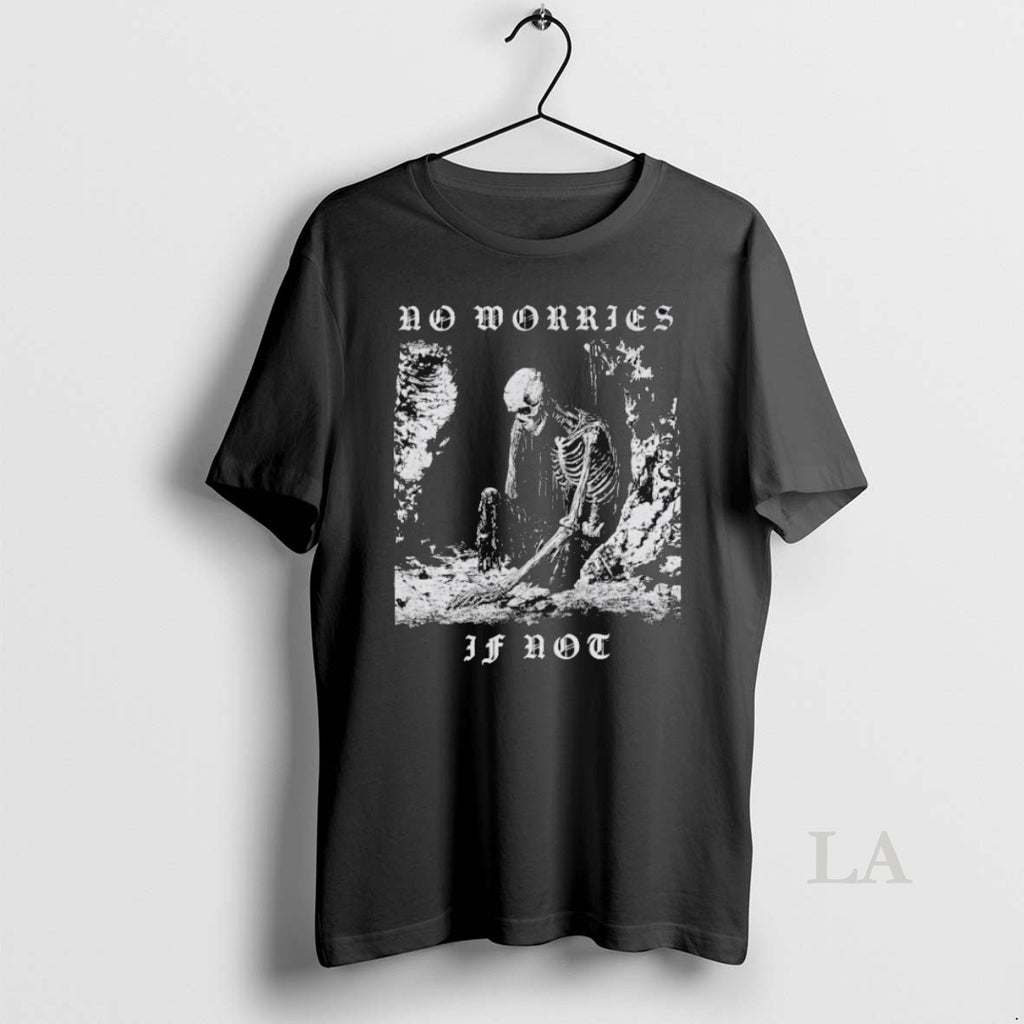 Original No Worries If Not Death Metal Skeleton
