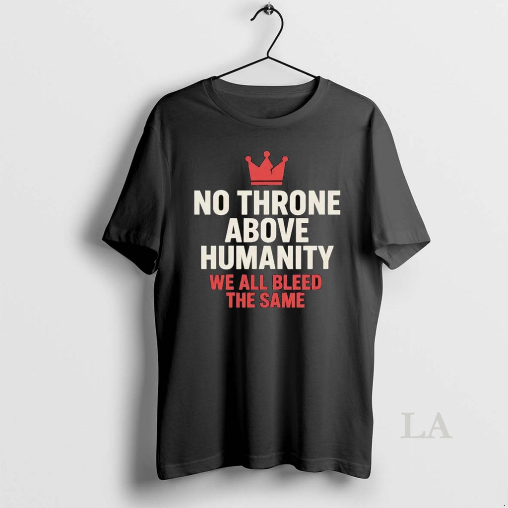 Original No Throne Above Humanity We All Bleed The Same