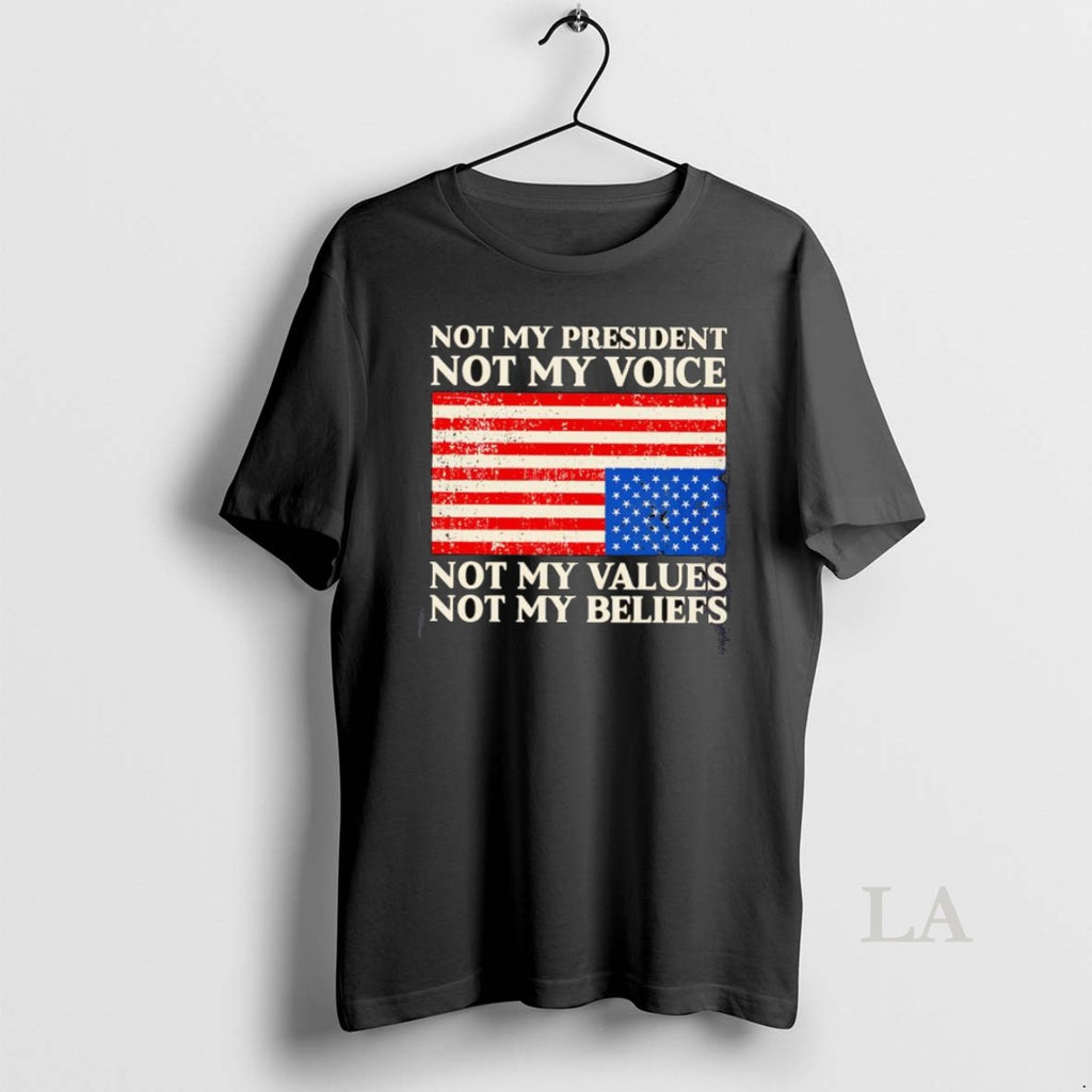 Original Not My President Not My Values Not My Beliefs American Flag