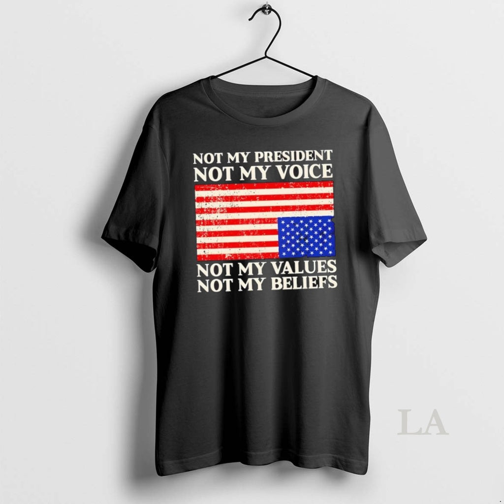 Original Not My President Not My Voice Not My Values Not My Beliefs Us Flag