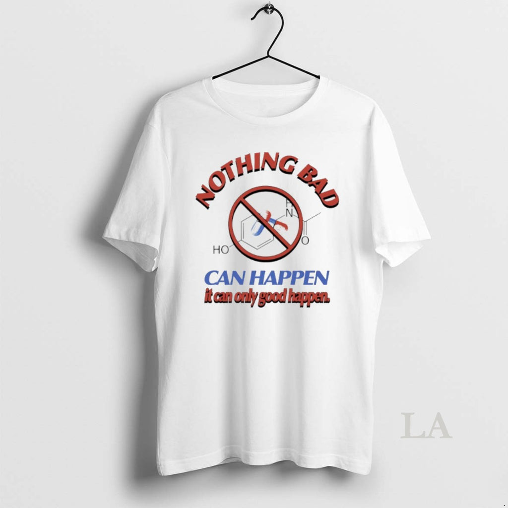 Original Nothing Bad Can Happen It Can Only Good Happen Trump Tylenol
