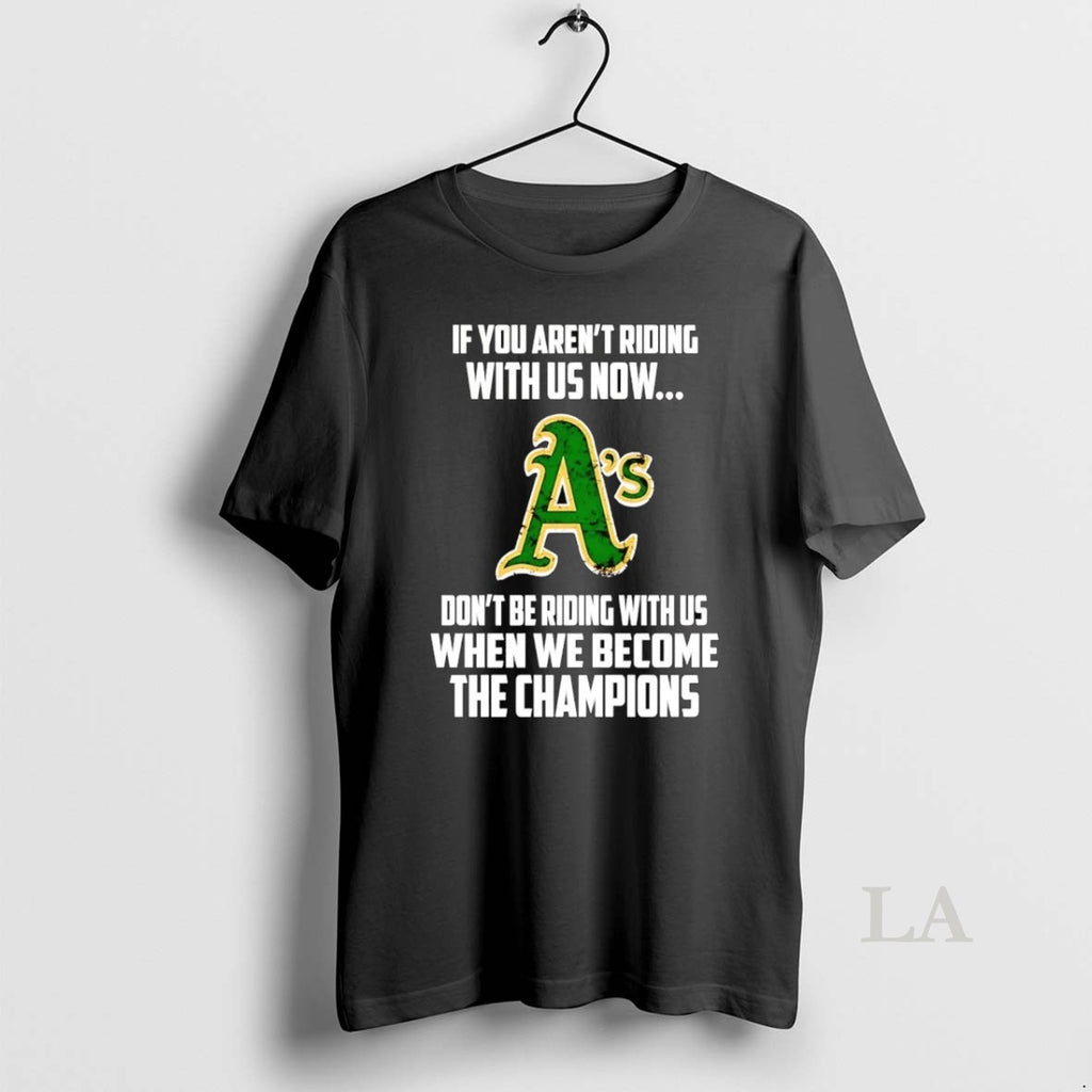 Original Oakland Athletics If You Arent Riding With Us Now Dont Be Riding With Us