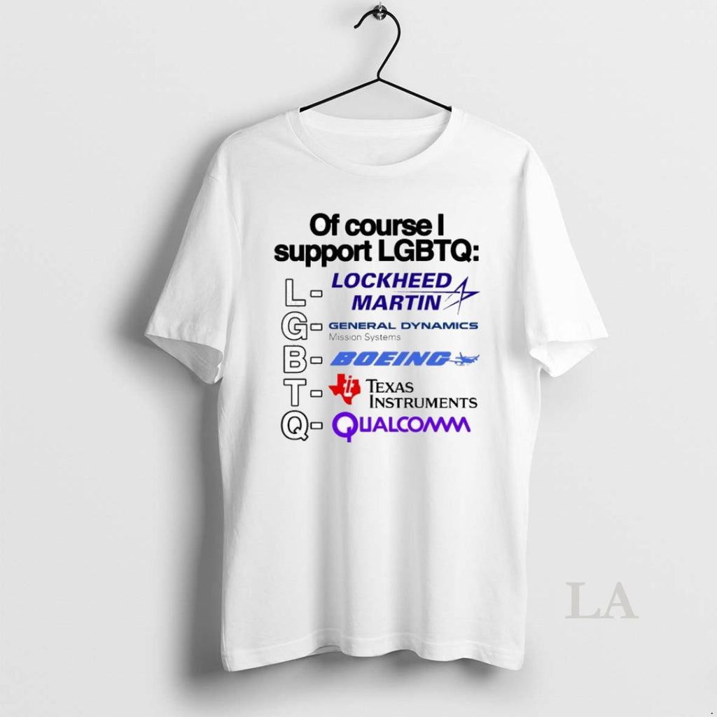 Original Of Course I Support Lgbtq Lockheed Martin General Dynamics Mission Systems Boeing Texas Instrumnents