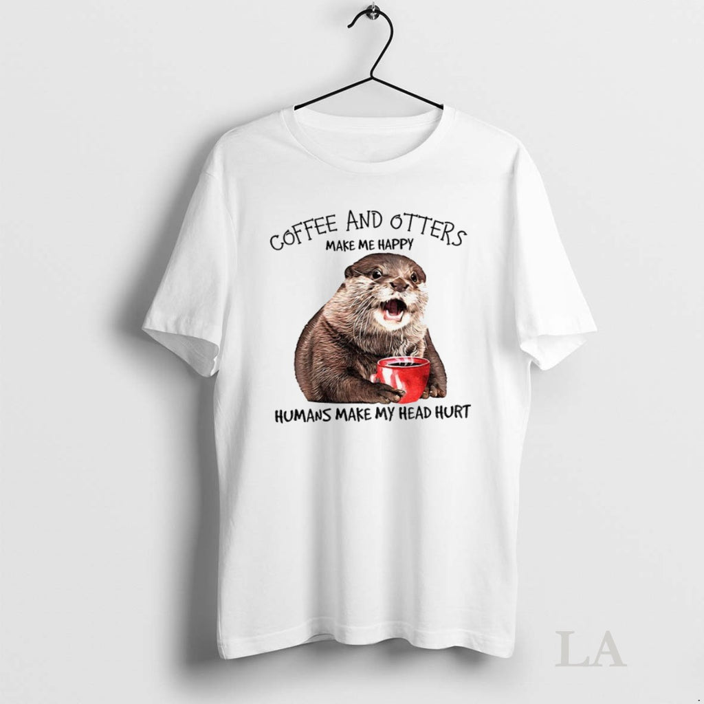 Original Otter Coffee And Otters Make Me Happy Humans Make My Head Hurt