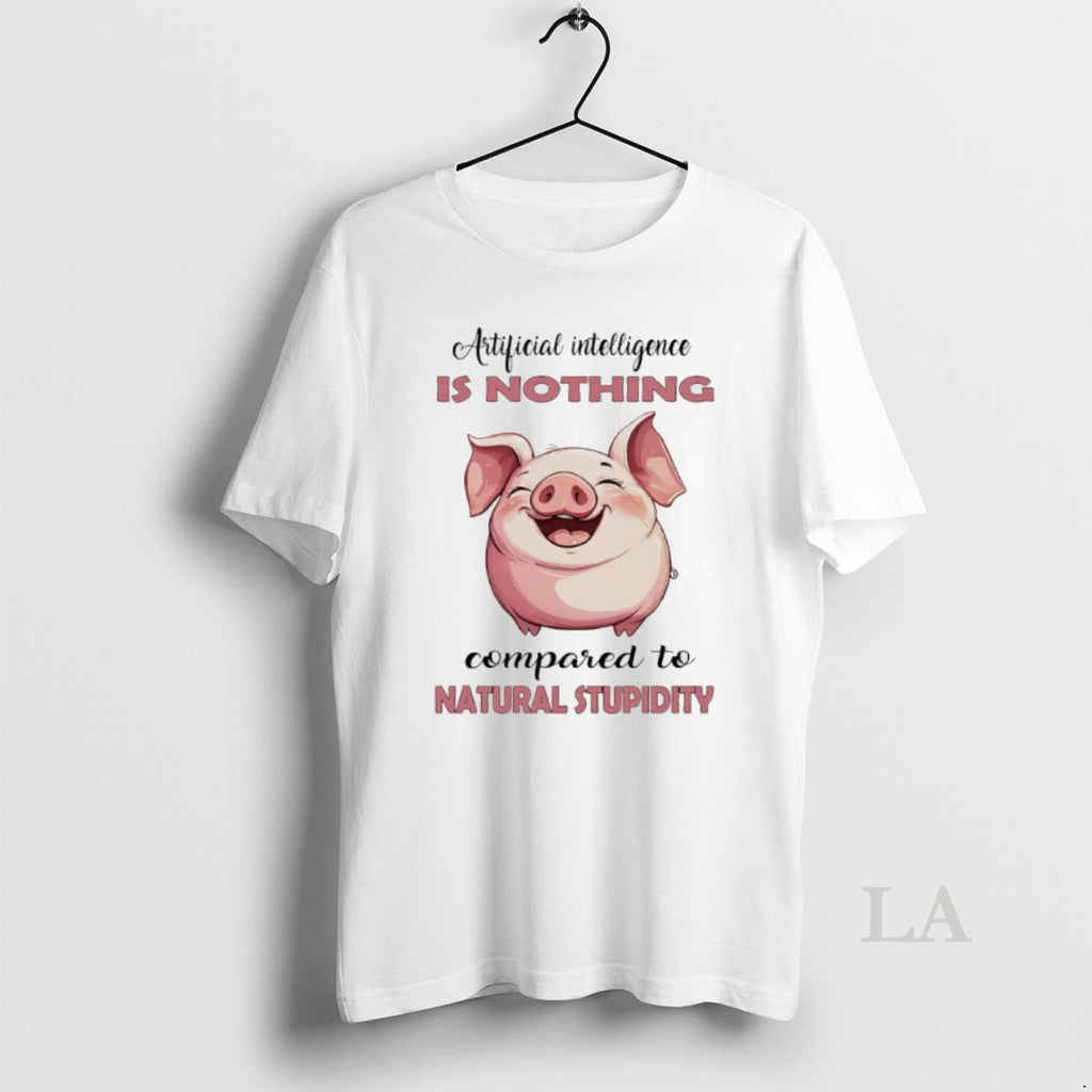Original Pig Artificial Intelligence Is Nothing Compared To Natural Stupidity