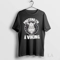 Original Pretend Im A Viking Norse Raider