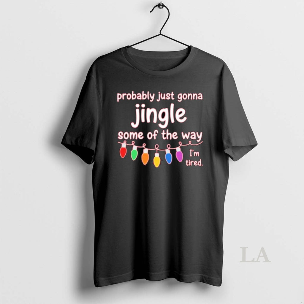Original Probably Just Gonna Jingle Some Of The Way Im Tired Christmas