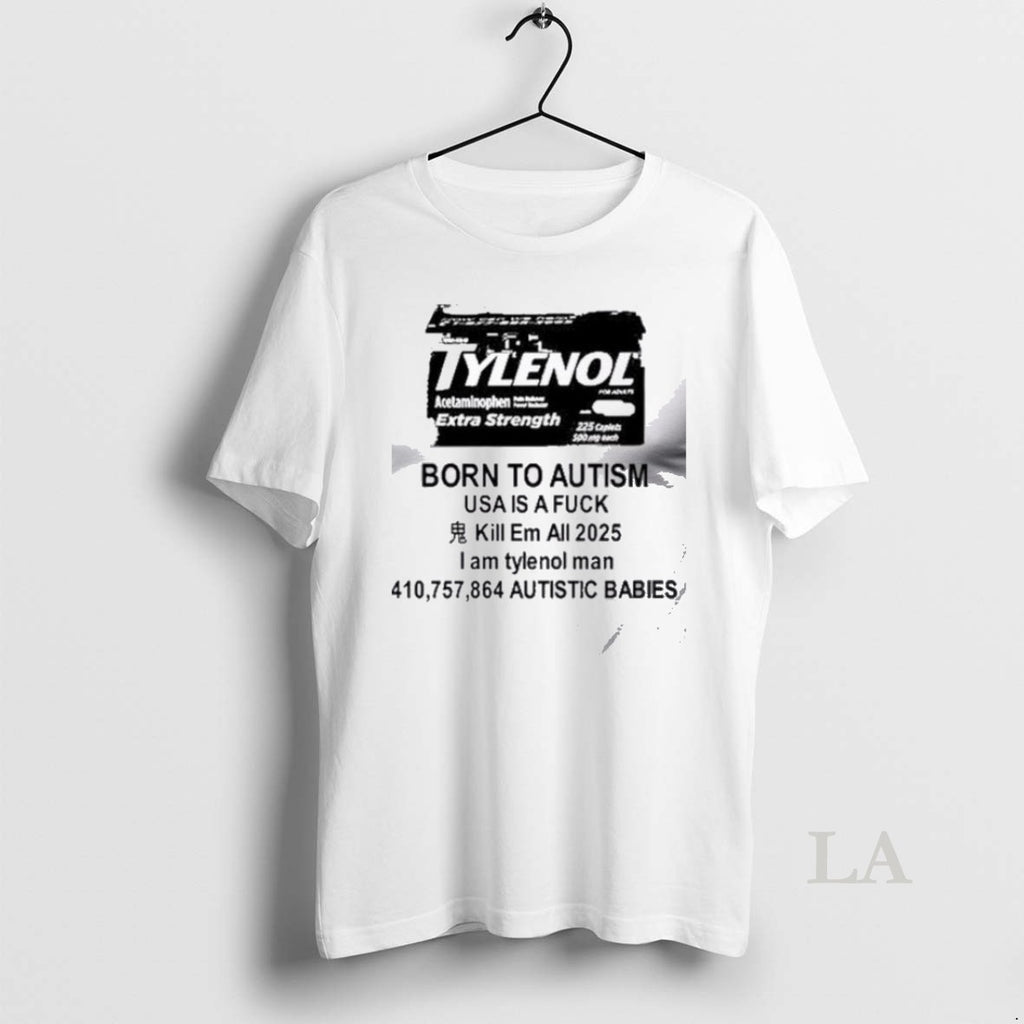 Original Qqps89hx Tylenol Born To Autism Usa Is A Fuck Kill Em All 2025
