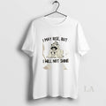 Original Raccoon I May Rise But I Will Not Shine