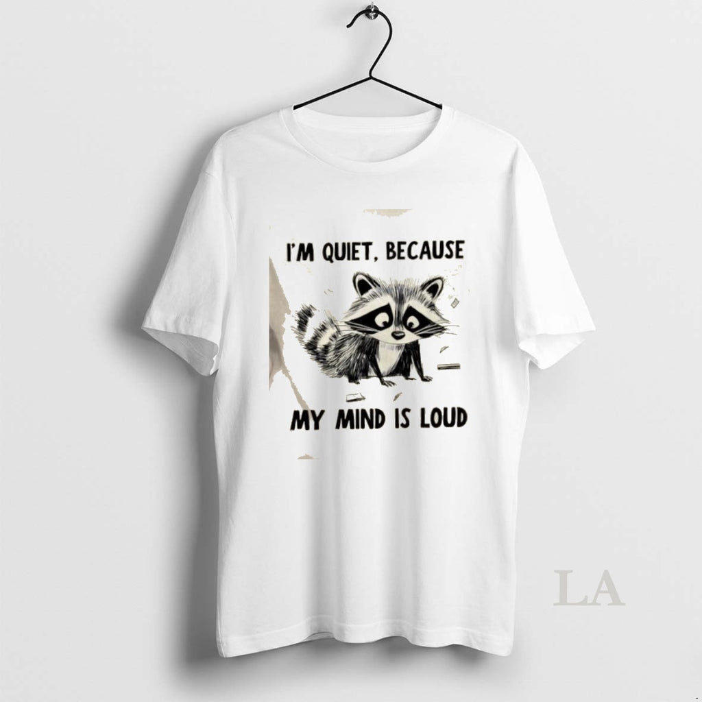 Original Raccoon Im Quiet Because My Mind Is Loud