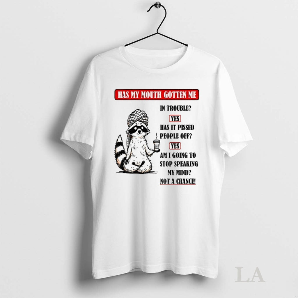 Original Raccoon Has My Mouth Gotten Me In Trouble Yes Has It Pissed People Off