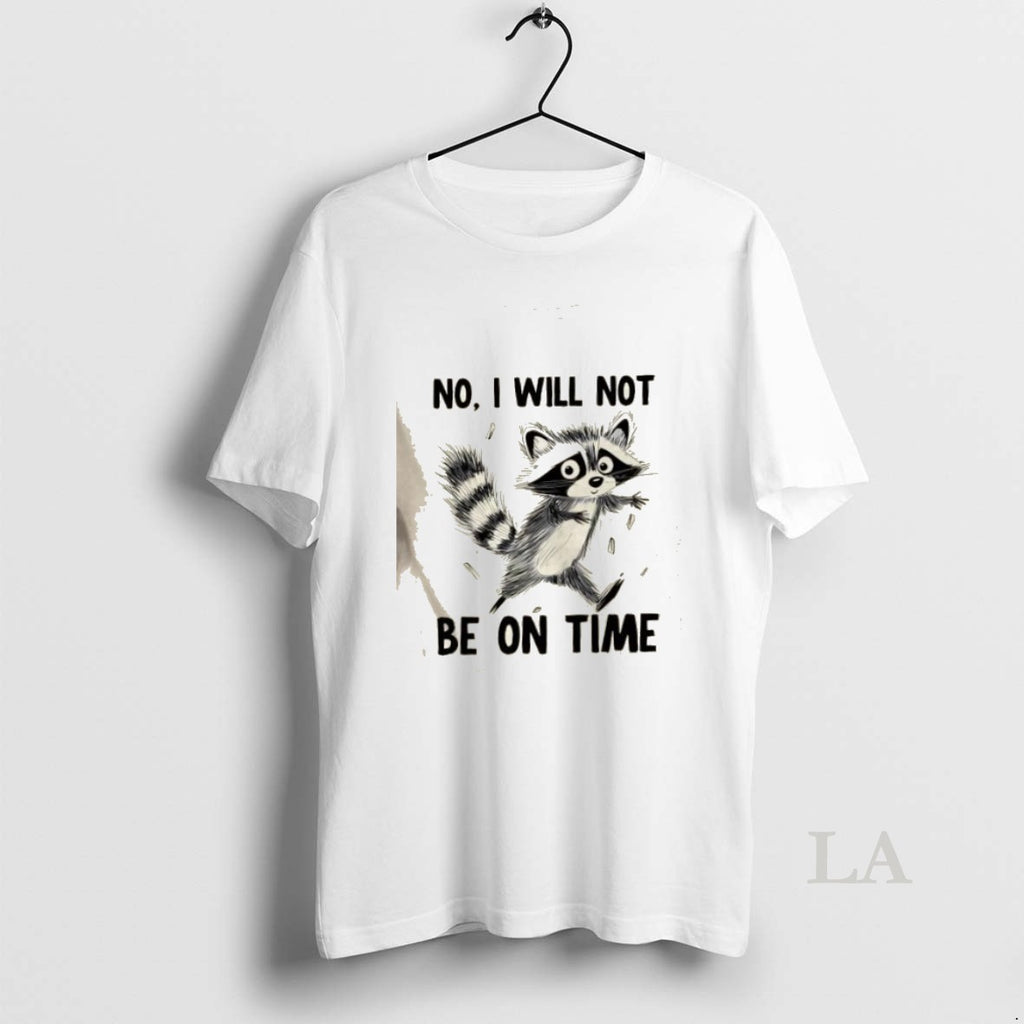 Original Raccoon No I Will Not Be On Time