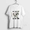 Original Raccoon No I Will Not Be On Time