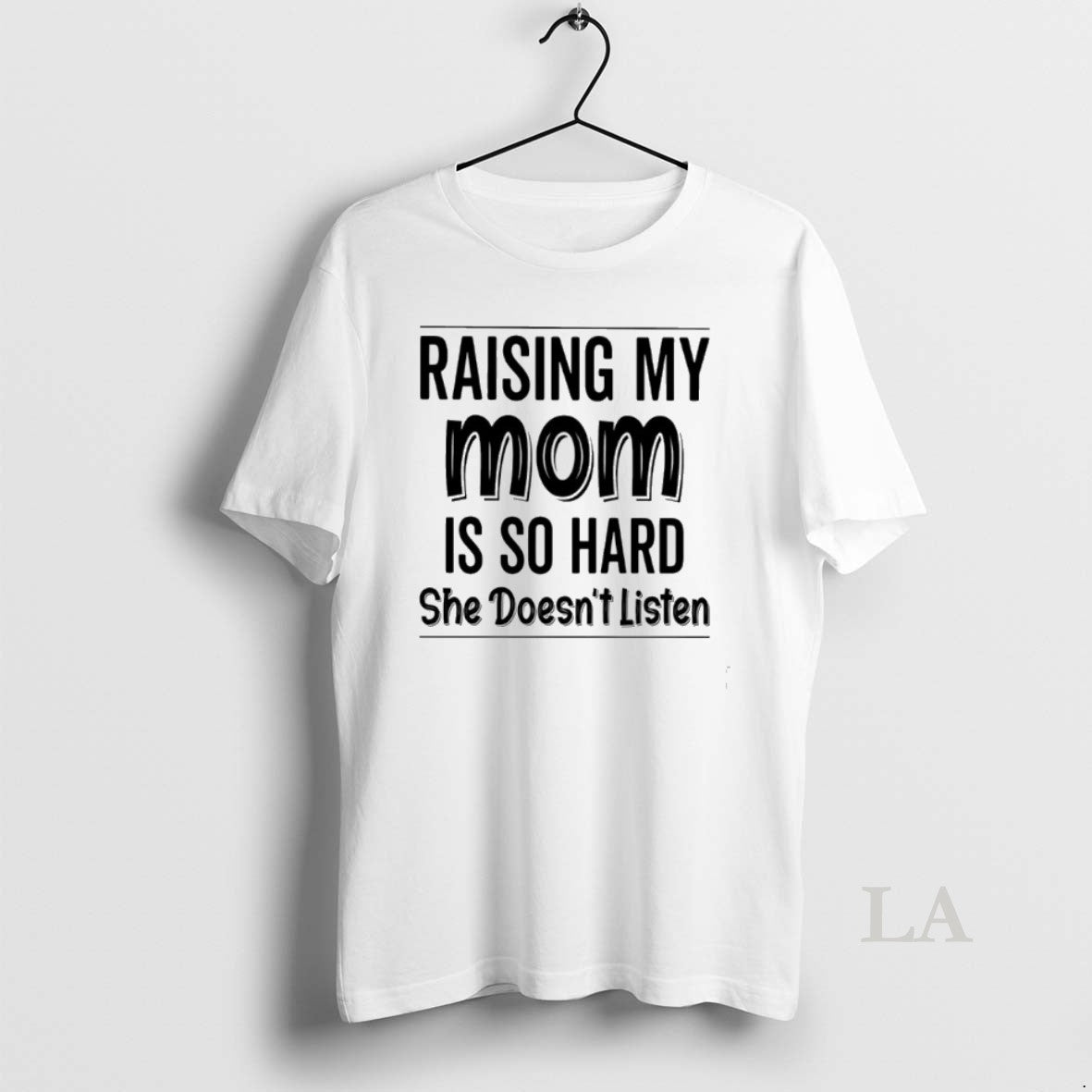 Original Raising My Mom Is So Hard She Doesnt Listen
