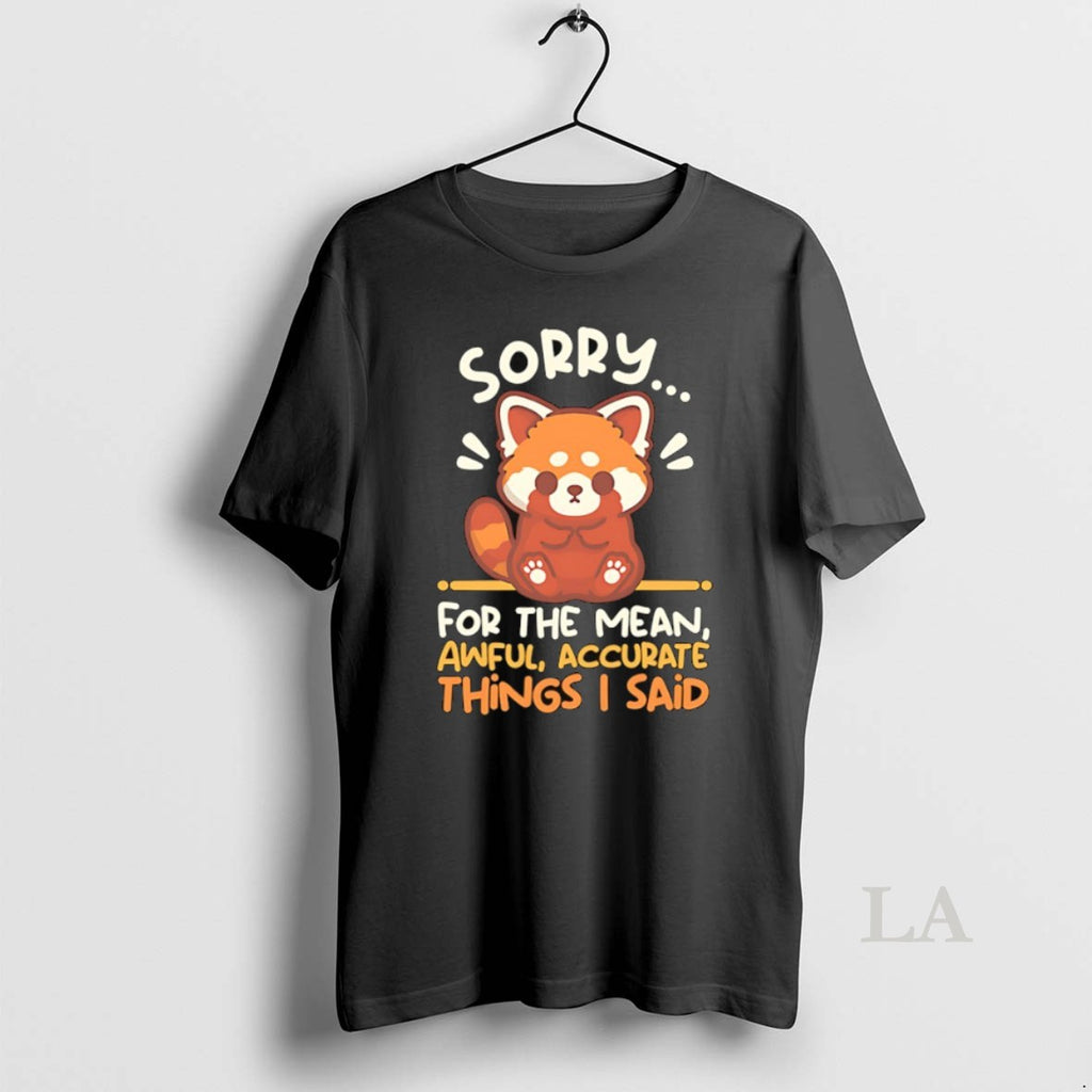 Original Red Panda Sorry For The Mean Awful Accurate Things I Said