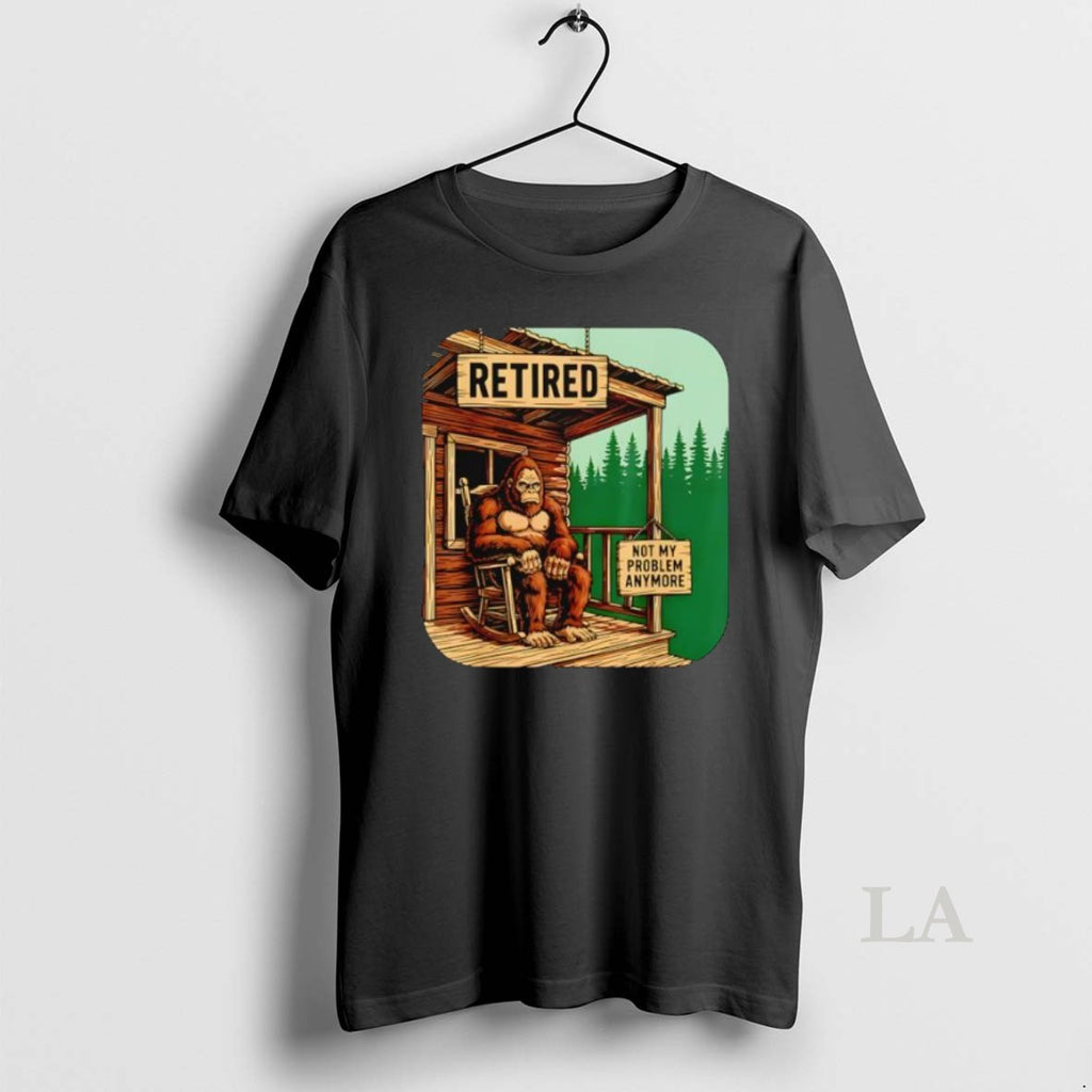 Original Retired Retirement Bigfoot Not My Problem Anymore