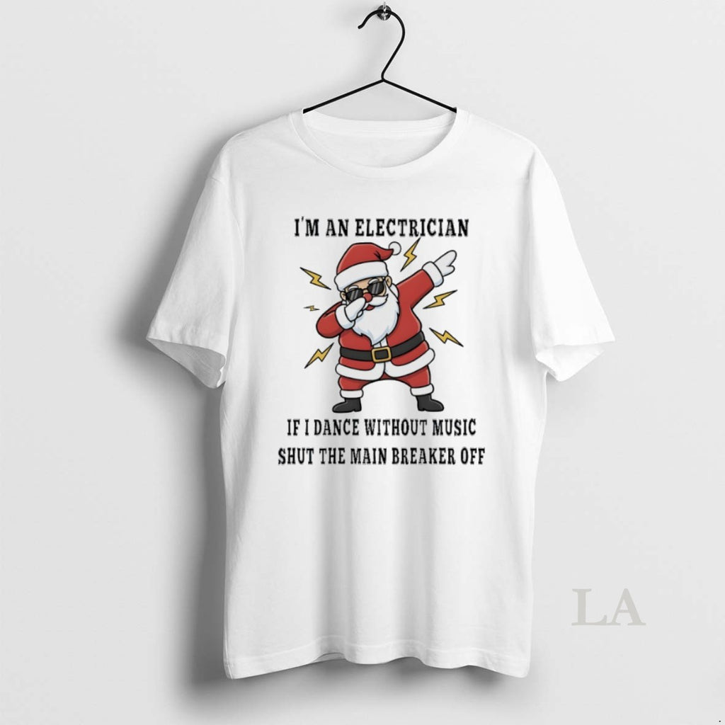 Original Santa Claus Im An Electrician If I Dance Without Music Shut The Main Breaker