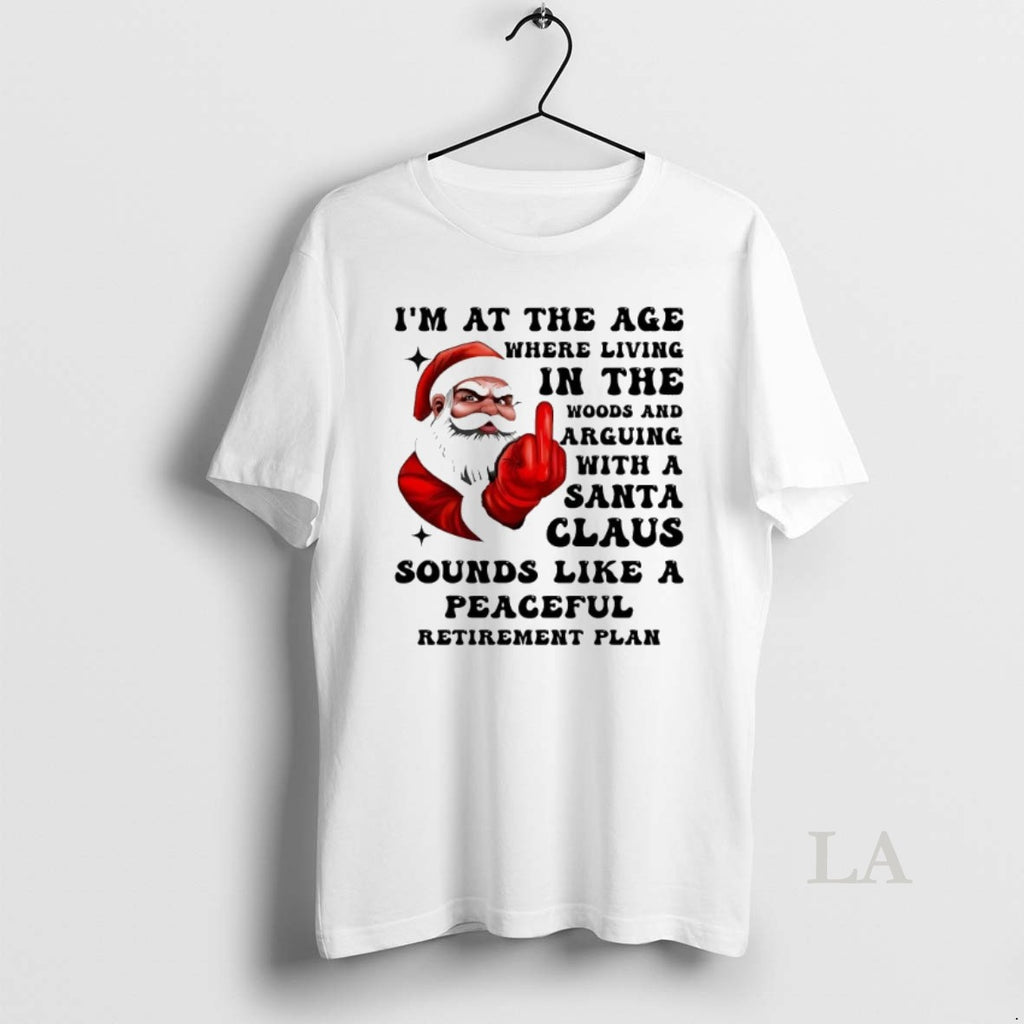 Original Santa Im At The Age Where Living In The Woods Christmas