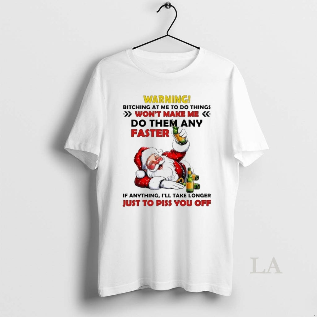 Original Santa Warning Bitching At Me To Do Things Just To Piss You Off Christmas