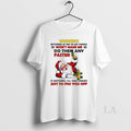 Original Santa Warning Bitching At Me To Do Things Just To Piss You Off Christmas