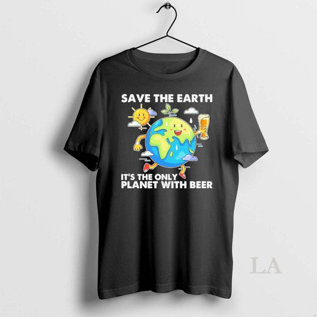 Original Save The Earth Its The Only Planet With Beer