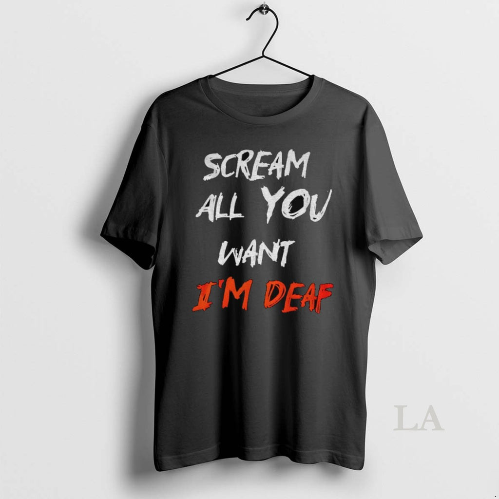 Original Scream All You Want Im Deaf Halloween