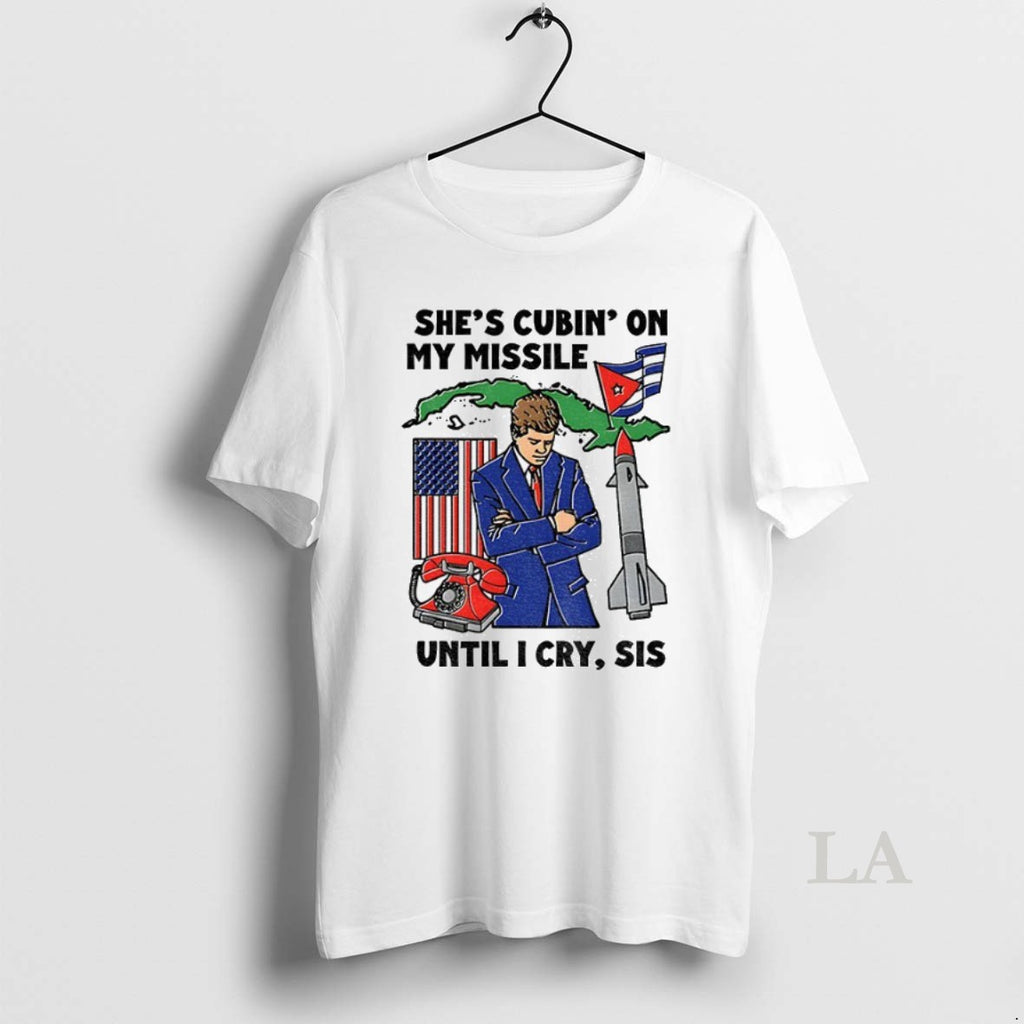 Original Shes Cubin On My Missile Until I Cry Sis American