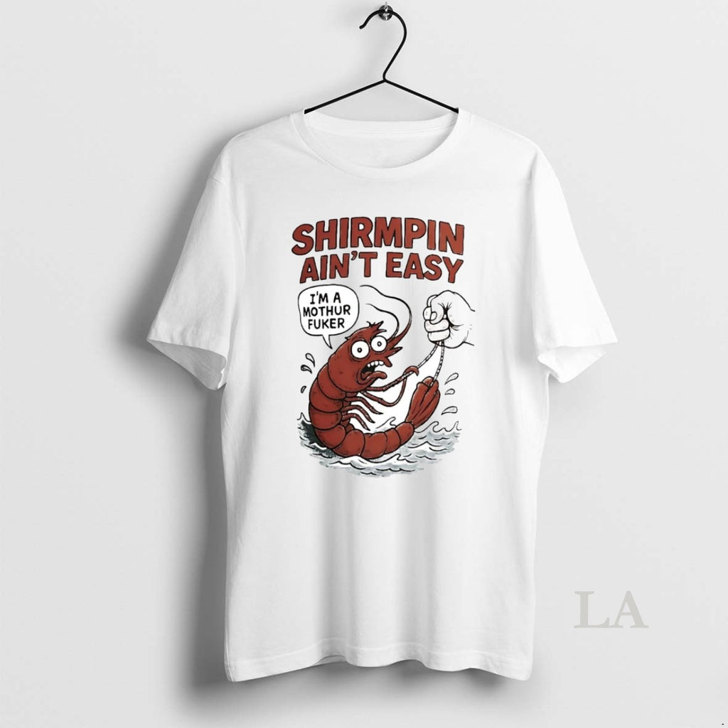 Original Shirmpin Aint Easy Im A Mothur Fuker