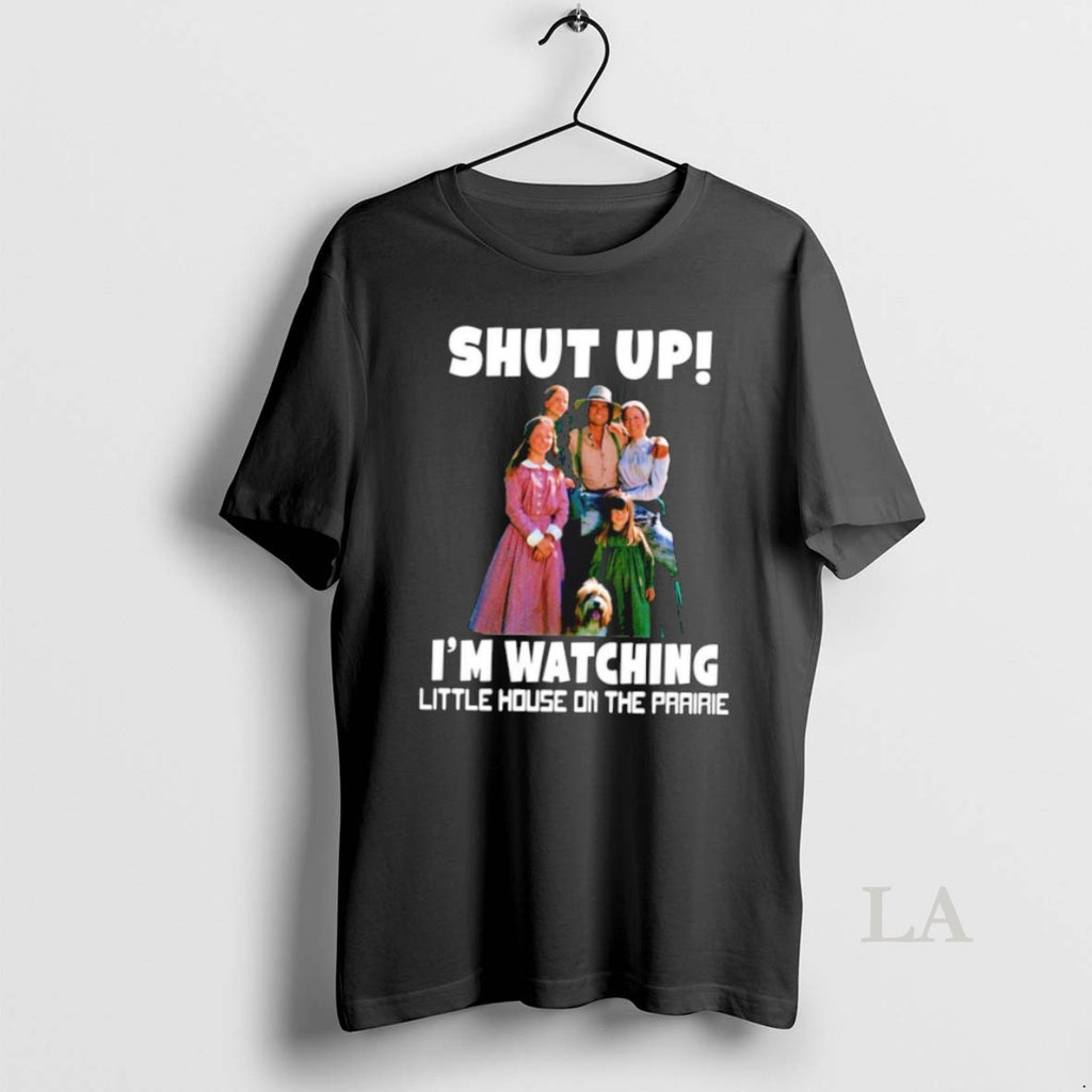 Original Shut Up Im Watching Little House On The Prairie