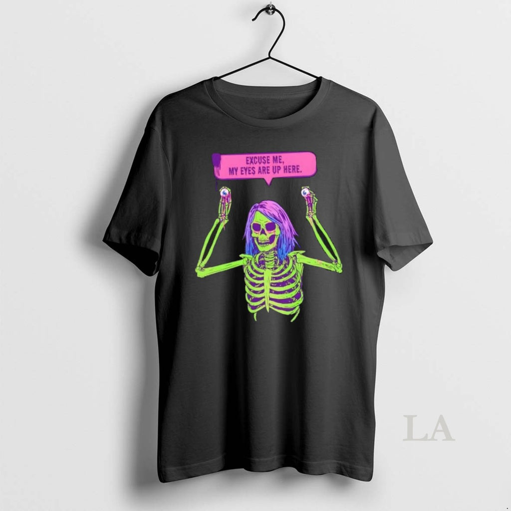Original Skeleton Girl Excuse Me My Eyes Are Up Here Halloween
