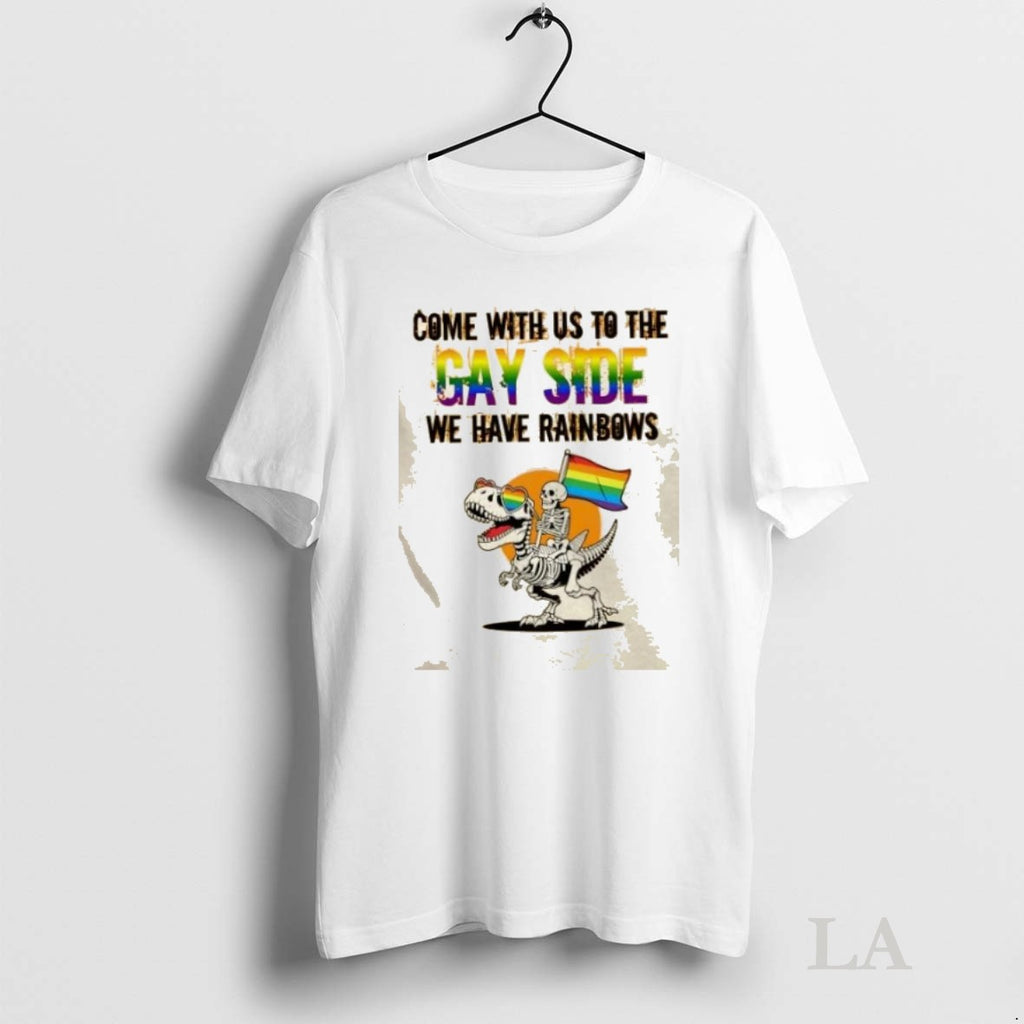 Original Skeleton Ride T Rex Come With Us To The Gay Side We Have Rainbows