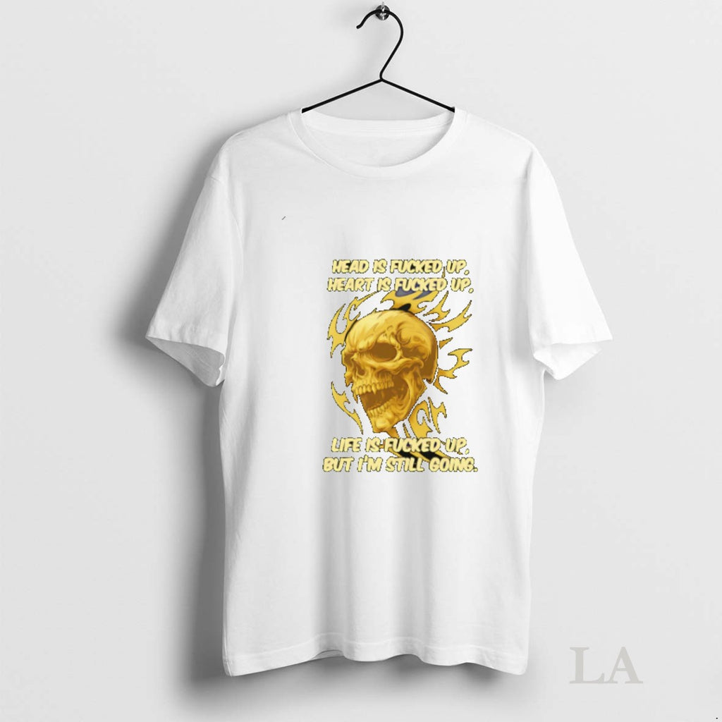 Original Skull Head Is Fucked Up Heart Is Fucked Up Life Is Fucked Up But