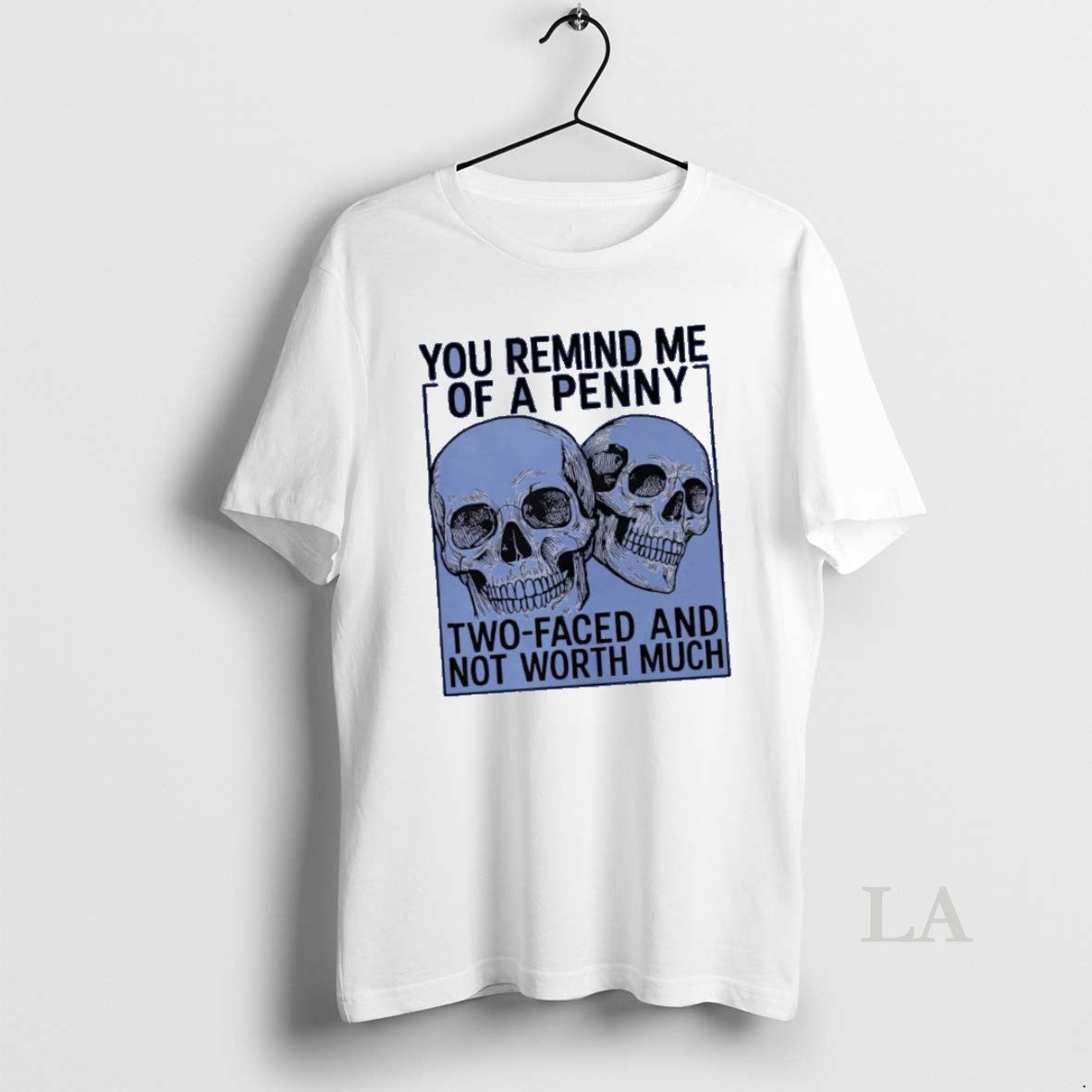 Original Skulls You Remind Me Of A Penny Two Faced And Not Worth Much