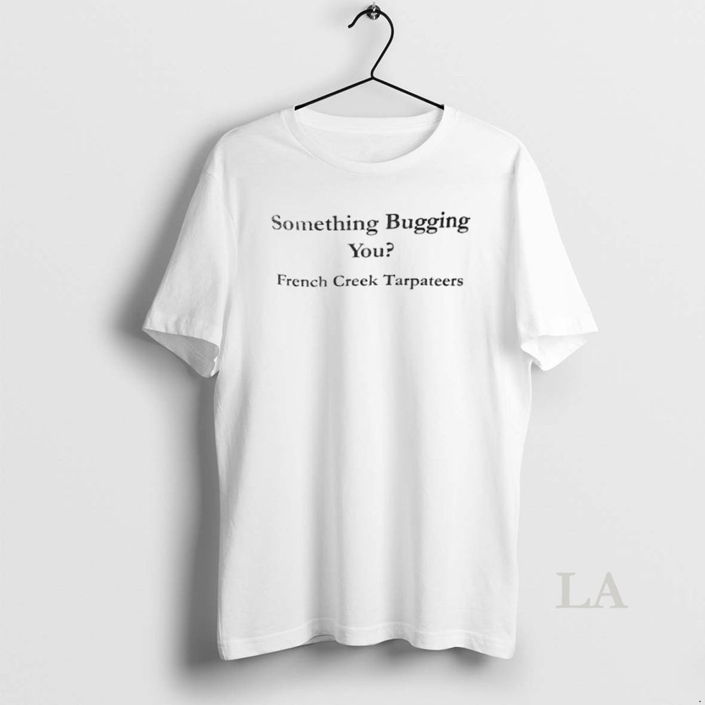 Original Something Bugging You French Creek Tarpateers