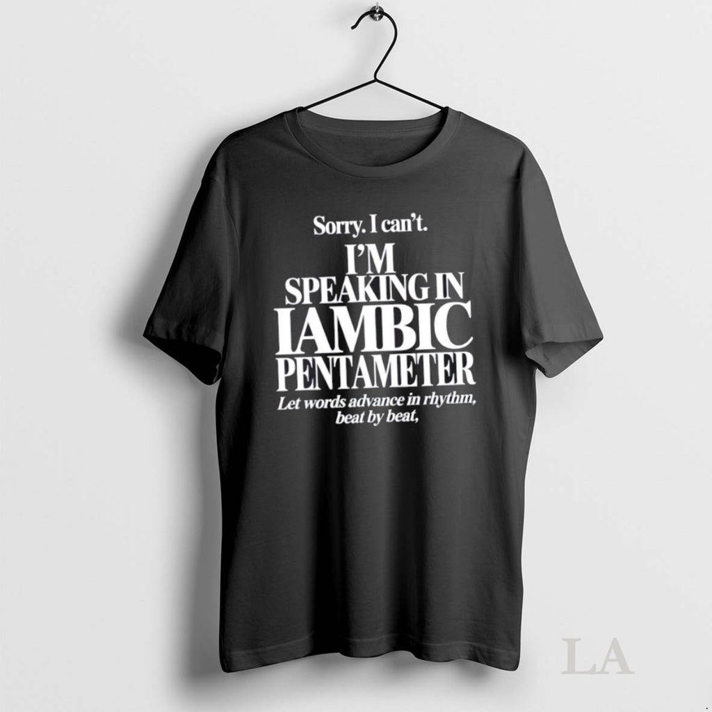 Original Sorry I Cant Im Speaking In Iambic Pentameter