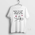 Original Sorry Im Late My Cat Was Sitting On Me