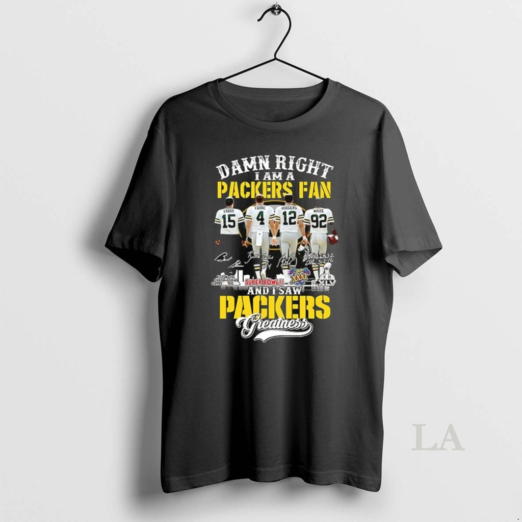 Original Starr Favre Rodgers White Damn Right I Am A Packers Fan And I Saw