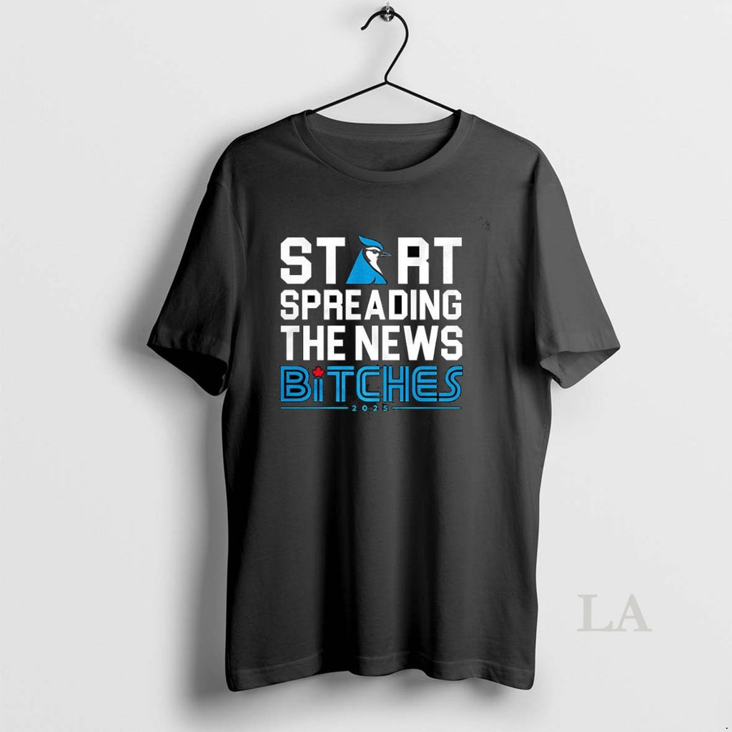 Original Start Spreading The News Bitches Toronto Blue Jays