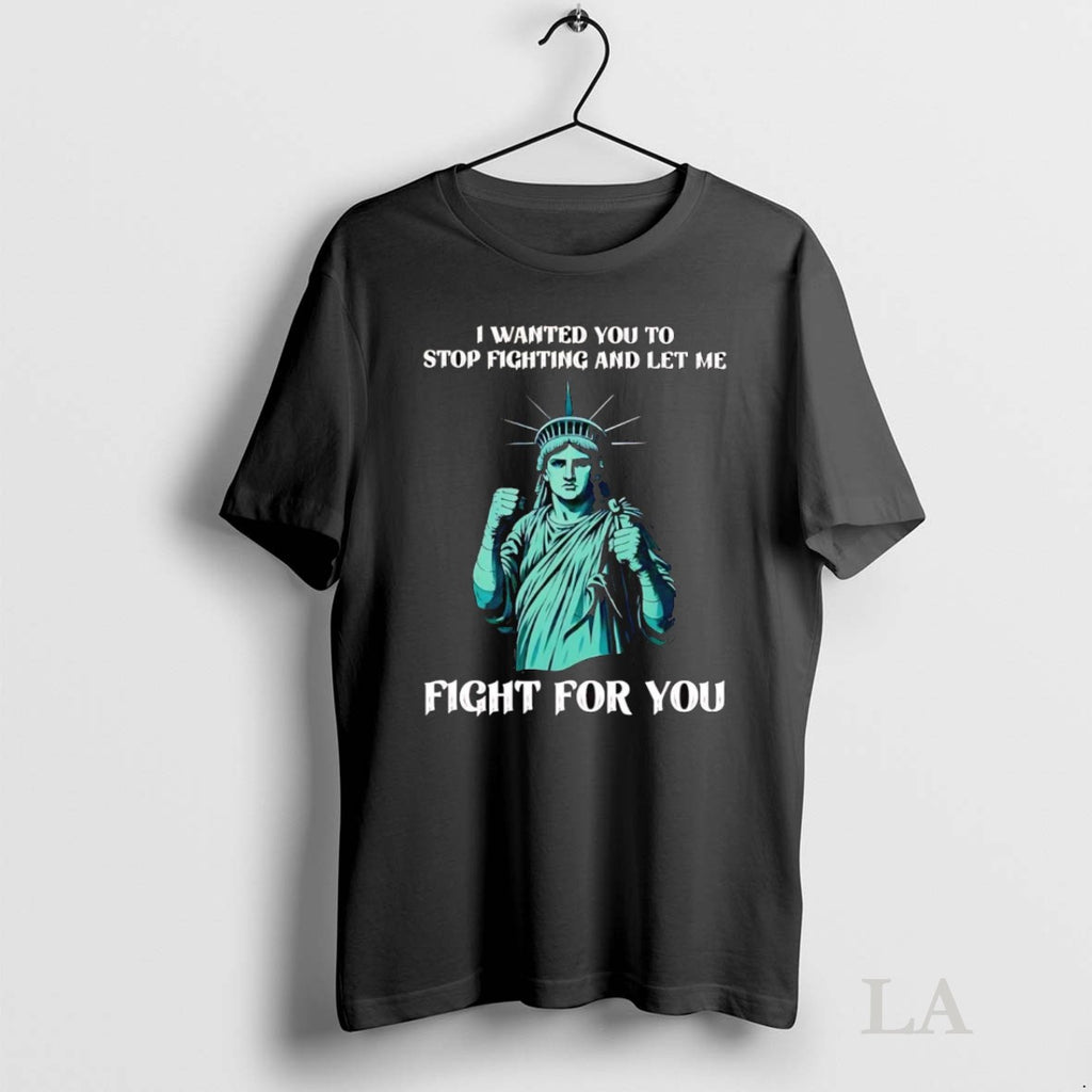 Original Statue Of Liberty I Wanted You To Stop Fighting And Let Me Fight For