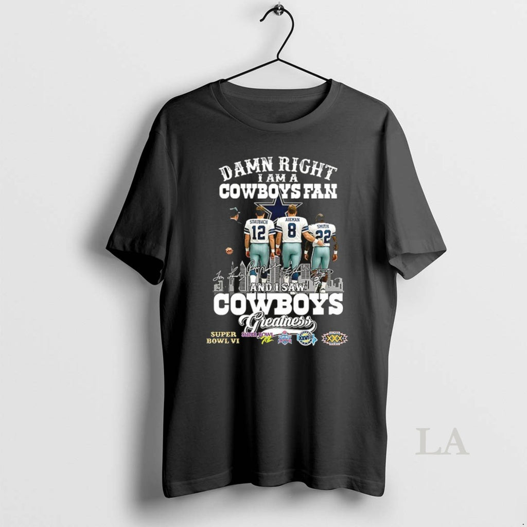 Original Staubach Smith Landry Damn Right I Am A Cowboys Fan And I Saw Cowboys