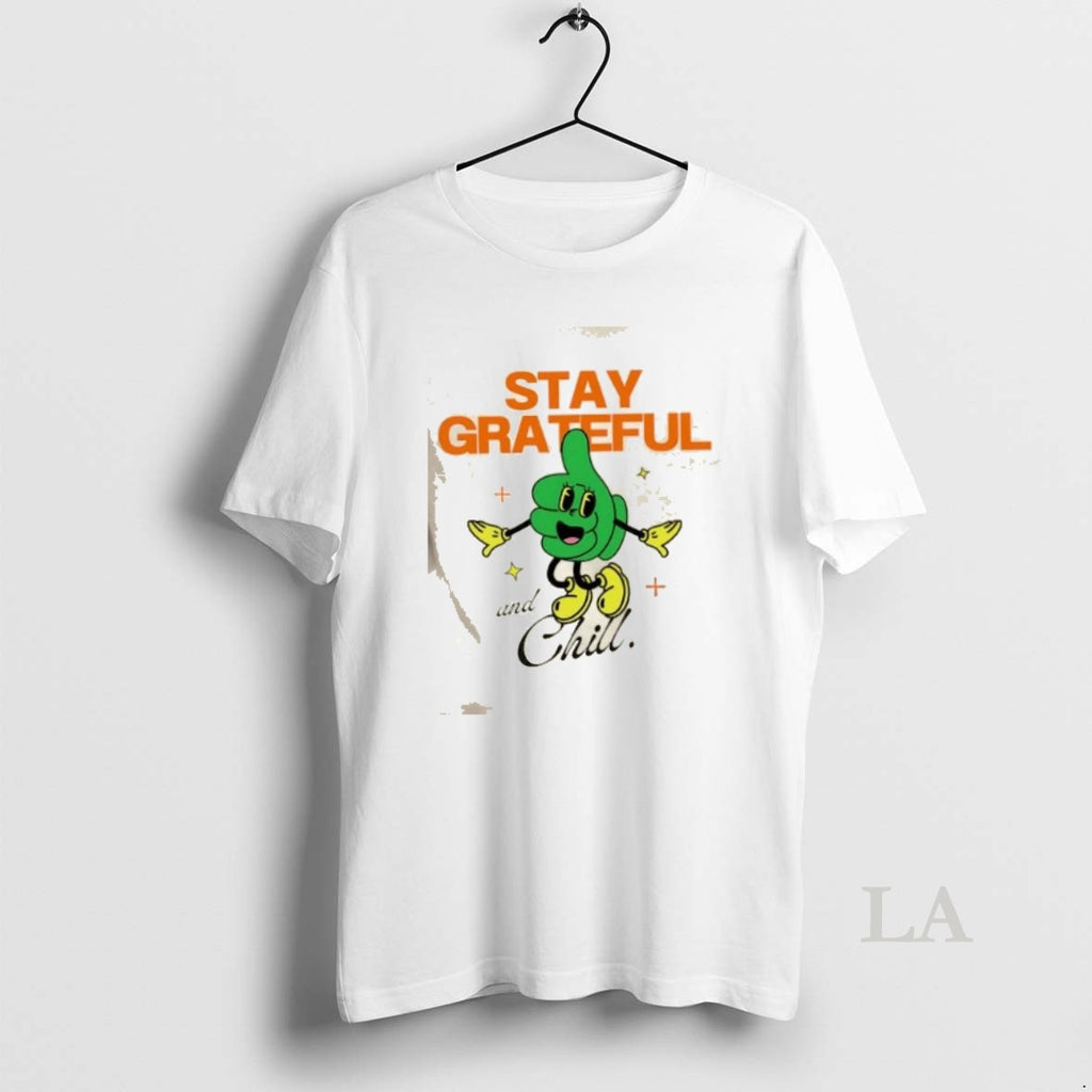 Original Stay Grateful And Chill