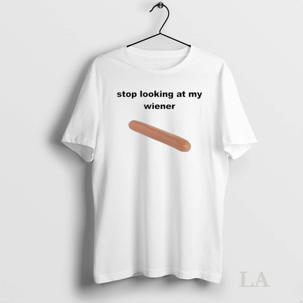 Original Stop Looking At My Weiner