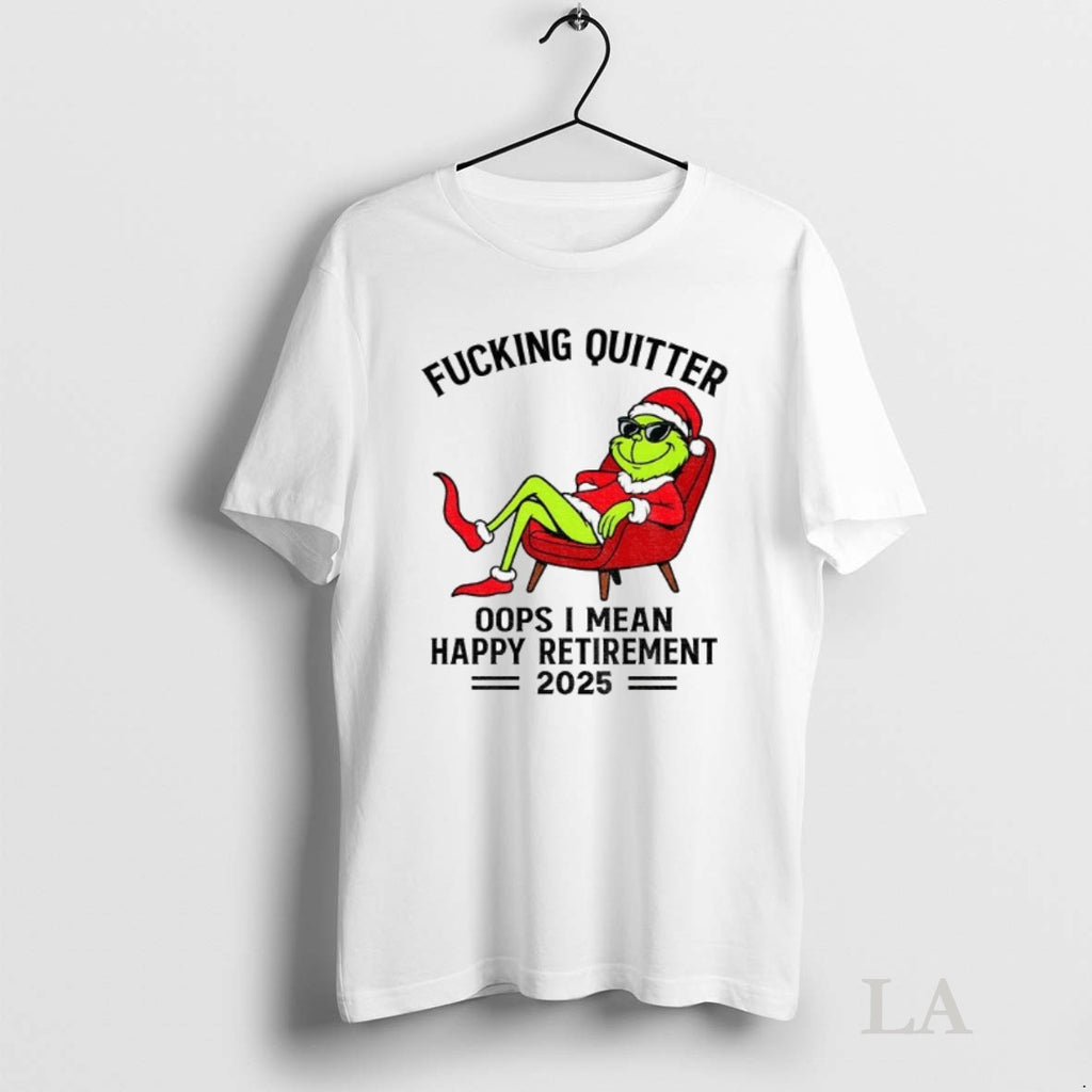 Original The Grinch Santa Hat Fucking Quitter Oops I Mean Happy Retirement 2025 Xmas