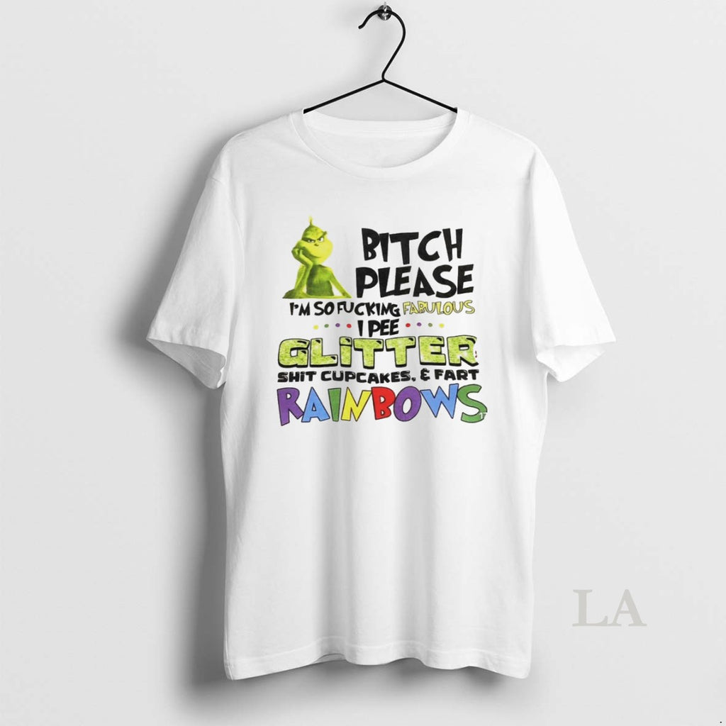 Original The Grinch Bitch Please Im So Fucking Fabulous Glitter Shit Cupcakes And Fart Rainbows