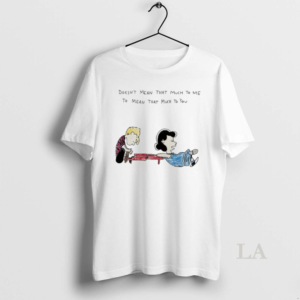 Original The Peanuts Doesnt Mean That Much To Me To Mean That Much To You