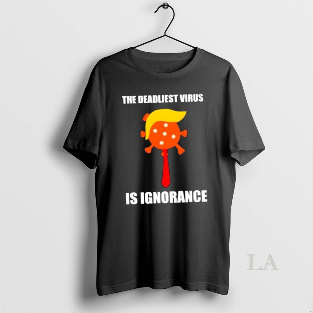 Original The Deadliest Virus Is Ignorance Trump Hair