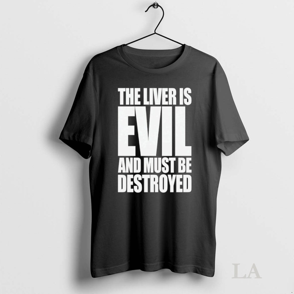 Original The Liver Is Evil And Must Be Destroyed