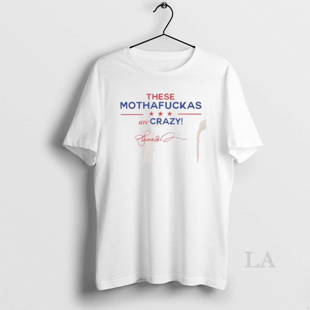 Original These Mothafuckas Are Crazy