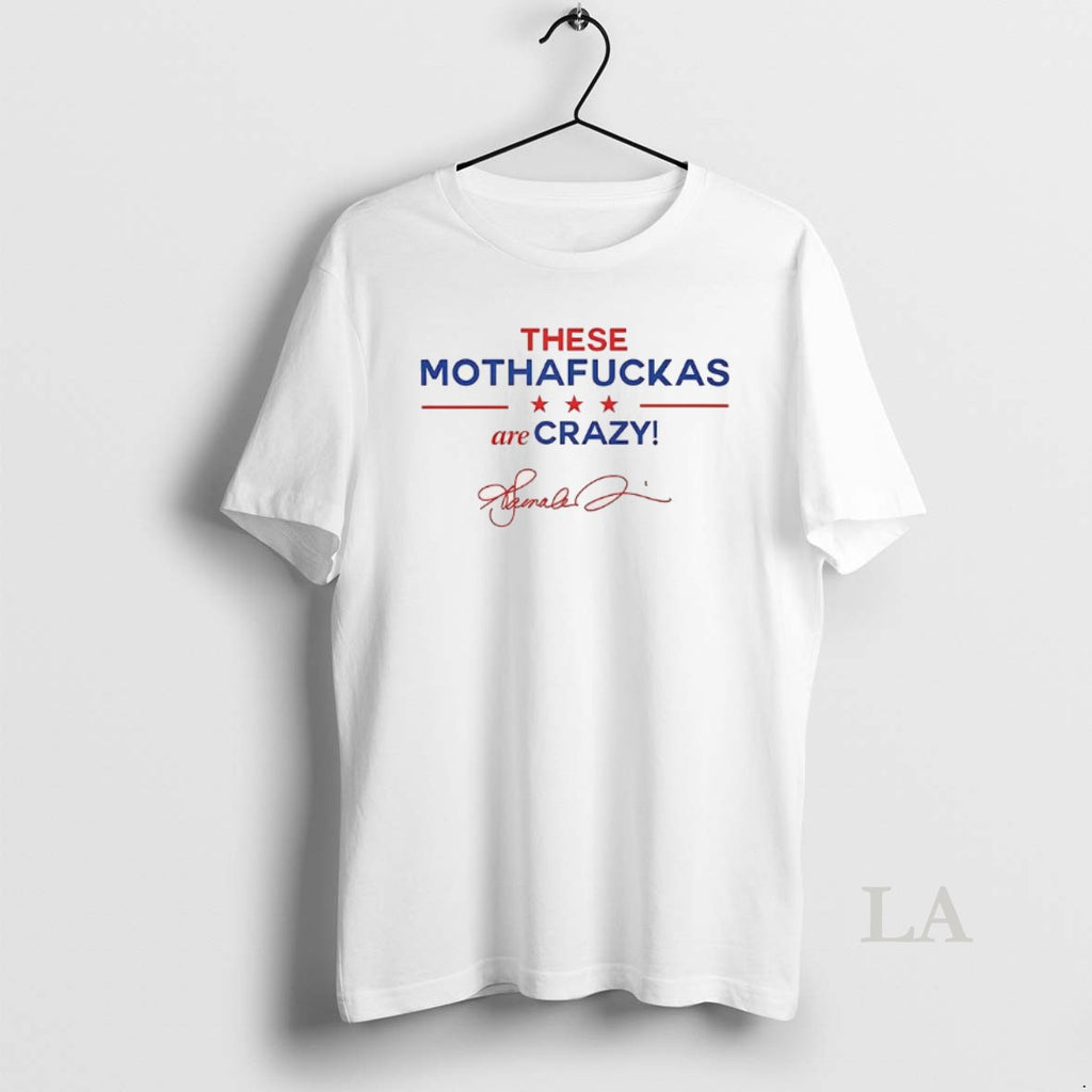 Original These Mothafuckas Are Crazy Signature
