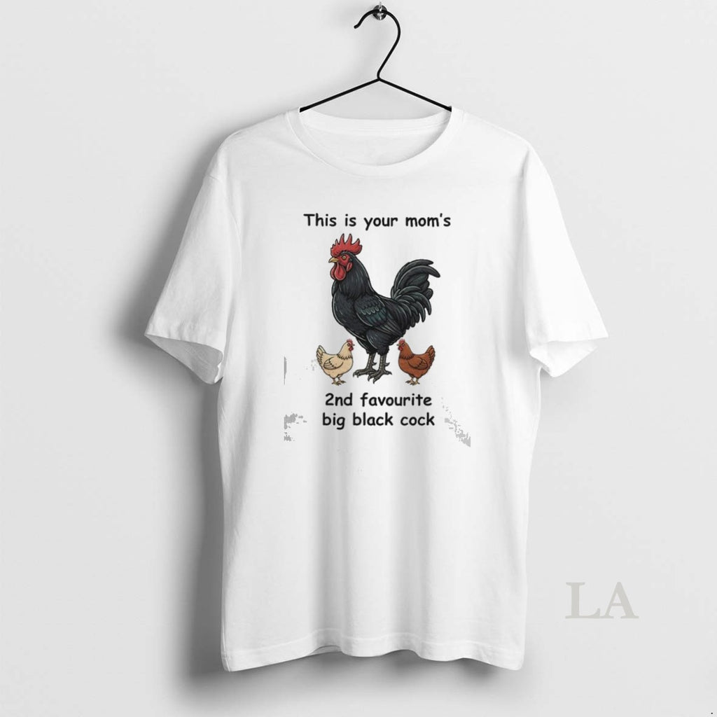 Original This Is Your Moms 2nd Favourite Big Black Cock